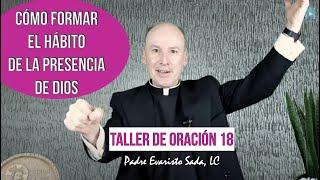 ¿CÓMO FORMAR EL HÁBITO DE LA PRESENCIA DE DIOS? / Taller de oración 18