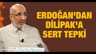 Erdoğan'dan Dilipak'a sert tepki