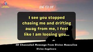 DM TO DF | 5D Channeled Message From Divine Masculine | I see you stopped chasing me