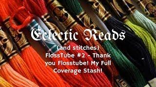 Flosstube #2 - Thank You Flosstube! My Full Coverage Stash