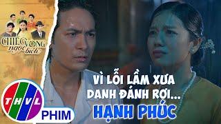 Vì lầm lỡ năm xưa, Danh đánh rơi hạnh phúc hôm nay | CHIẾC VÒNG NGỌC BÍCH
