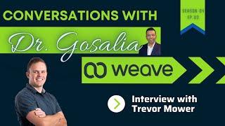 Conversations with Dr. Gosalia - Season 04 Ep.03 AudBoss - Trevor Mower - Weave