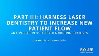 PART III: Harness Laser Dentistry to Increase New Patient Flow – An Exploration of Targeted Mark...