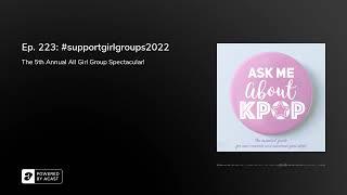 Ep. 223: #supportgirlgroups2022