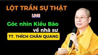 GÓC NHÌN KIỀU BÀO về NHÀ SƯ T.T. THÍCH CHÂN QUANG .