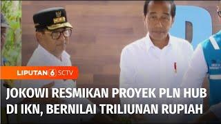 Jokowi Resmikan Proyek PLN Hub di IKN, Proyek Energi Hijau Bernilai Triliunan Rupiah | Liputan 6