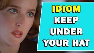 Idiom 'Keep Under Your Hat' Meaning