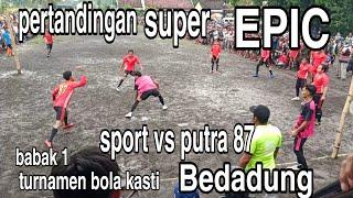 Turnament bola kasti Bedadung SPORT VS PUTRA 87 babak 1