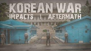 Korean War - Impacts & Aftermath (Korean War pt.3/3)