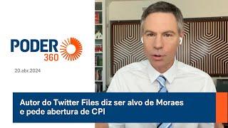 Autor do Twitter Files diz ser alvo de Moraes e pede abertura de CPI