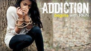 Addiction - It begins and ends with pain!