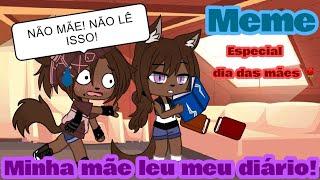 ||Minha mãe leu meu diário!|| °•meme•° [Especial dia das mães]