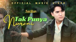 Aprilian - Tak Punya Nurani  (Official Music Video)