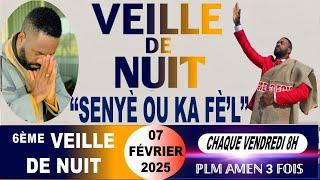 6ÈME VEILLE DE NUIT | SENYÈ OU KA FÈ'L | PLM AMEN 3 FOIS | VENDREDI 07 FÉVRIER 2025