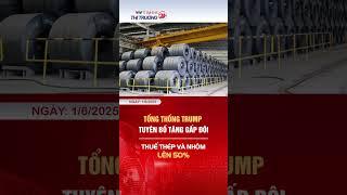 Tăng thuế gấp đôi với thép, nhôm: Trump quyết bảo vệ ngành sản xuất Mỹ | VTV thị trường 24h