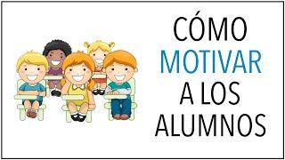 Cómo MOTIVAR a los Alumnos