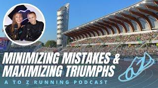 Minimizing Mistakes, Maximizing Triumphs (World Champs pt 2) | AtoZrunning Podcast, ep 147