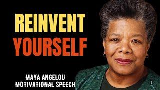 REINVENT YOURSELF | MAYA ANGELOU