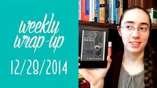 Weekly Wrap-Up & Post-Christmas Rambling | December 28, 2014