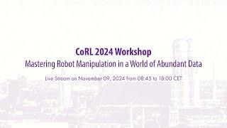 CoRL 2024 Workshop on Mastering Robot Manipulation in a World of Abundant Data