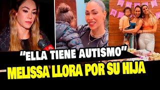 MELISSA LOZA LLORÓ TRAS CONFESAR QUE SU HIJA TIENE AUTISMO Y AGRADECE A FANS