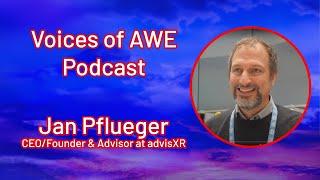 Voices of AWE Podcast - Jan Pflueger, CEO/Founder & Advisor at advisXR