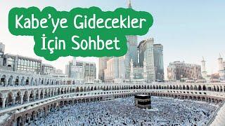 Kabe’ye Gidecekler İçin Sohbet - Umre’ye Gitmeden Dinleyin - Umre - Hac