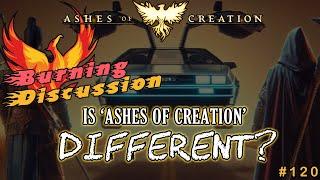 Ashes Of Creation: "BURNING DISCUSSION" -  Episode: 120 - Is 'Ashes Of Creation' Different?