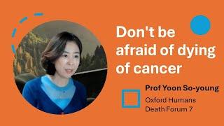 Prof Soyoung Yoon - Don't be afraid of dying of cancer