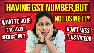 Are You Having GST Number, But Not Using it? | Here Is What to do With It | CA Neha Gupta |