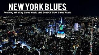 New York Blues Music - Relaxing Whiskey Blues and Best Of Slow Blues/Rock - Smooth Blues Music