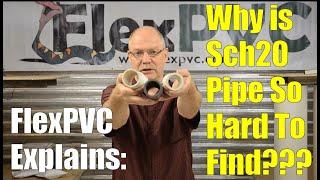 FlexPVC explains why Sch 20 pipe is so hard to find.