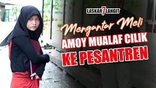  PERTAMA KALI MUALAF AMOY CANTIK MASUK PESANTREN!