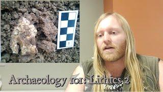 Archaeology 101: Arrowheads, Knives, and Spears - Lithic Analysis pt. 2