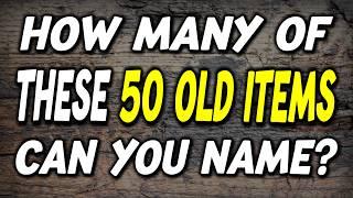 Can You Identify These 50 REALLY OLD Items from the Past in Just 5 Seconds? (Part 2)