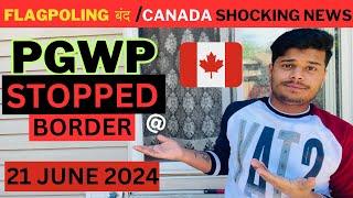 !! BIG UPDATE !! CANADA WORK PERMIT CLOSED @ BORDER | Study Visa Updates 2024, Flagpoling Closed