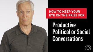 Crucial Conversations About Politics: Keep Your Eye On The Prize