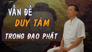 Đạo Phật và Cuộc Sống: Có duy tâm trong phật giáo hay không ?| Ngô Minh Tuấn | Học Viện CEO Việt Nam