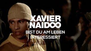 Xavier Naidoo - Bist du am Leben interessiert [Official Video]