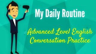 My Daily Routine | Advanced Level English Conversation Practice | Learn True English