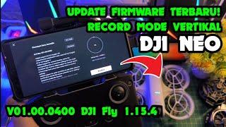 MANTAP! Update Firmware Dji Neo Bisa mode Vertikal Review Update firmware V01.00.0400 DJI Fly 1.15.4