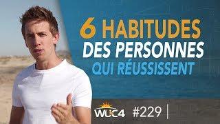 Les 6 HABITUDES quotidiennes des personnes qui RÉUSSISSENT ! - WUC #229