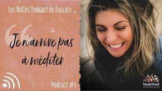 Podcast #1 : Je n'arrive pas à méditer