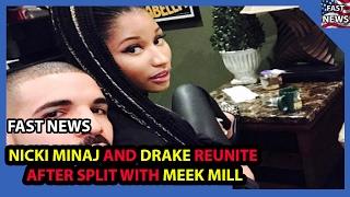 FAST NEWS -  NICKI MINAJ AND DRAKE REUNITE AFTER SPLIT WITH MEEK MILL