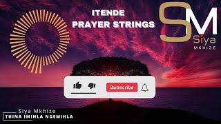 Itende: PRAYER/PREACHER STRINGS | Thina Imihla Ngemihla