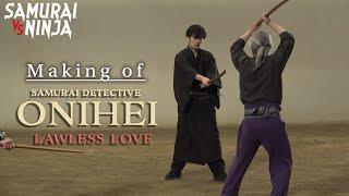 Making of - Samurai Detective Onihei: Lawless Love | SAMURAI VS NINJA | English Sub