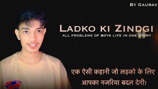 Ladko Ki Zindgii || Poetry / Story By Gaurav || Inspired By True Facts || BOYS Life