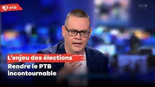 L'enjeu des élections : rendre le PTB incontournable