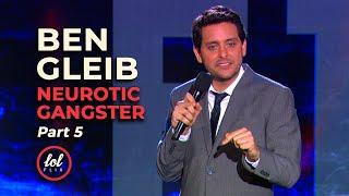 Ben Gleib: Neurotic Gangster • Part 5 • FULL SHOW | LOLflix