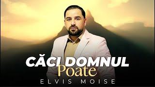 Elvis Moise - CĂCI DOMNUL POATE - 2024 oficial video